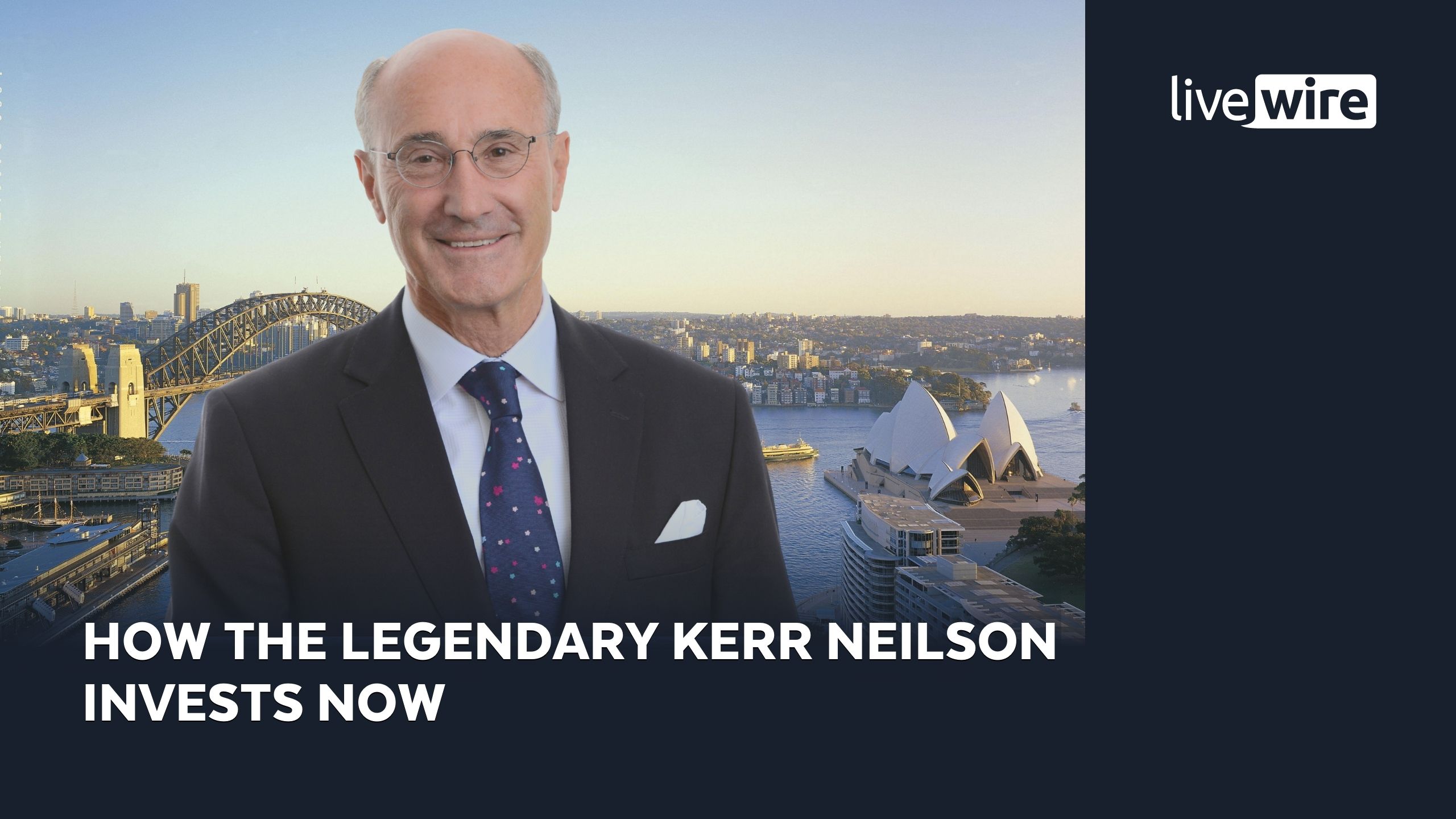 How the legendary Kerr Neilson invests now - Ally Selby | Livewire